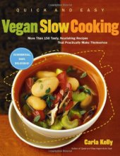 book Quick and Easy Vegan Slow Cooking: More Than 150 Tasty, Nourishing Recipes That Practically Make Themselves