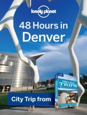 book Lonely Planet 48 Hours in Denver: City Trip from USA's Best Trips Travel Guide