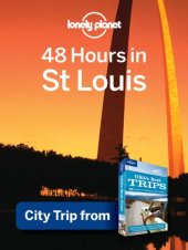 book Lonely Planet 48 Hours in St. Louis: City Trip from USA's Best Trips Travel Guide