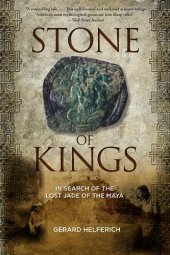 book Stone of Kings: In Search of the Lost Jade of the Maya