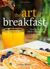 book The Art of Breakfast: How to Bring B&B Entertaining Home