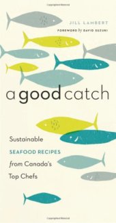 book A Good Catch: Sustainable Seafood Recipes from Canada's Top Chefs