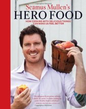 book Seamus Mullen's Hero Food: How Cooking with Delicious Things Can Make Us Feel Better