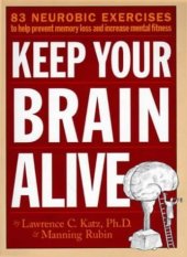 book Keep Your Brain Alive: 83 Neurobic Exercises to Help Prevent Memory Loss and Increase Mental Fitness