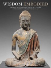 book Wisdom Embodied: Chinese Buddhist and Daoist Sculpture in The Metropolitan Museum of Art