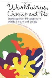 book Worldviews, Science and Us: Interdisciplinary Perspectives on Worlds, Cultures and Society, Proceedings of the Workshop on Worlds, Cultures and Society