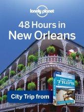 book Lonely Planet 48 Hours in New Orleans: City Trip from USA's Best Trips Travel Guide