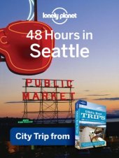 book Lonely Planet 48 Hours in Seattle: City Trip from USA's Best Trips Travel Guide