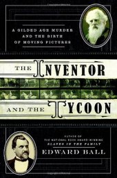 book The Inventor and the Tycoon: A Gilded Age Murder and the Birth of Moving Pictures