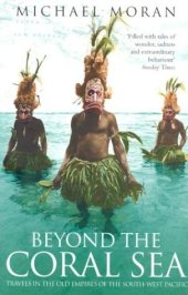 book Beyond the Coral Sea: Travels in the Old Empires of the South-West Pacific