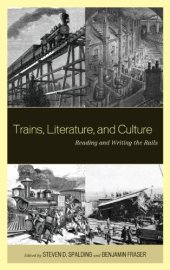 book Trains, Literature, and Culture: Reading and Writing the Rails