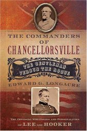 book The Commanders of Chancellorsville: The Gentleman vs. The Rogue