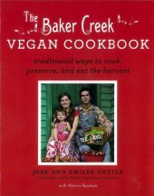 book The Baker Creek Vegan Cookbook: Traditional Ways to Cook, Preserve, and Eat the Harvest