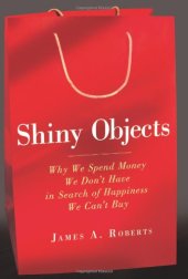 book Shiny Objects: Why We Spend Money We Don't Have in Search of Happiness We Can't Buy