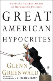 book Great American Hypocrites: Toppling the Big Myths of Republican Politics