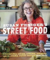 book Susan Feniger's Street Food: Irresistibly Crispy, Creamy, Crunchy, Spicy, Sticky, Sweet Recipes