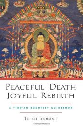 book Peaceful Death, Joyful Rebirth: A Tibetan Buddhist Guidebook