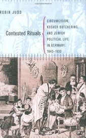 book Contested Rituals: Circumcision, Kosher Butchering, and Jewish Political Life in Germany, 1843-1933