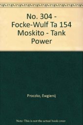 book No. 304 - Focke-Wulf Ta 154 "Moskito" - Tank Power