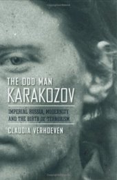 book The Odd Man Karakozov: Imperial Russia, Modernity, and the Birth of Terrorism