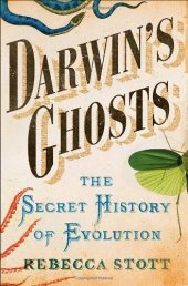 book Darwin's Ghosts: The Secret History of Evolution