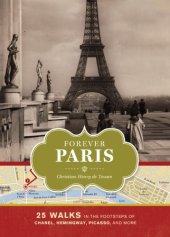 book Forever Paris: 25 Walks in the Footsteps of Chanel, Hemingway, Picasso, and More