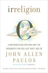 book Irreligion: a mathematician explains why the arguments for God just don't add up