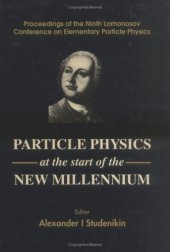 book Particle physics at the start of the new millennium: proceedings of the Ninth Lomonosov Conference on Elementary Particle Physics, 20-26 September 1999, Moscow