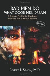 book Bad Men Do what Good Men Dream: A Forensic Psychiatrist Illuminates the Darker Side of Human Behavior