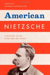 book American Nietzsche: A History of an Icon and His Ideas