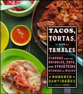 book Tacos, Tortas, and Tamales: Flavors from the Griddles, Pots, and Streetside Kitchens of Mexico