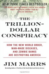 book The Trillion-Dollar Conspiracy: How the New World Order, Man-Made Diseases, and Zombie Banks Are Destroying America