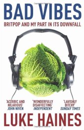 book Bad Vibes: Britpop and My Part in Its Downfall