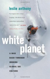 book White Planet: A Mad Dash through Modern Global Ski Culture