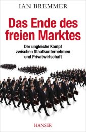 book Das Ende des freien Marktes: Der ungleiche Kampf zwischen Staatsunternehmen und Privatwirtschaft