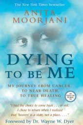 book Dying To Be Me: My Journey from Cancer, to Near Death, to True Healing