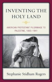 book Inventing the Holy Land: American Protestant Pilgrimage to Palestine, 1865-1941