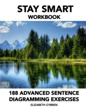 book Stay Smart Workbook: 188 Advanced Sentence Diagramming Exercises: Grammar the Easy Way