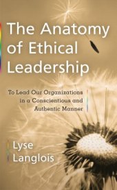 book The Anatomy of Ethical Leadership: To Lead Our Organizatioins in a Conscientious and Authentic Manner