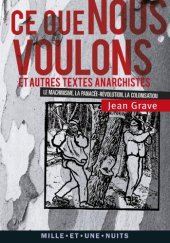 book Ce que nous voulons et autres textes anarchistes - La Colonisation, Le Machinisme, La Panacée-Révolution