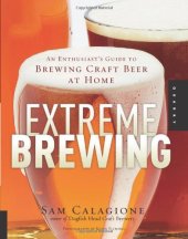 book Extreme Brewing: An Enthusiast's Guide to Brewing Craft Beer at Home