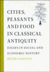 book Cities, Peasants and Food in Classical Antiquity: Essays in Social and Economic History