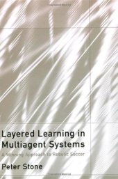 book Layered learning in multiagent systems: a winning approach to robotic soccer