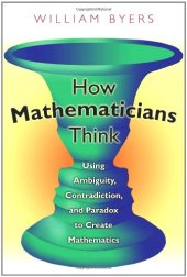 book How Mathematicians Think: Using Ambiguity, Contradiction, and Paradox to Create Mathematics