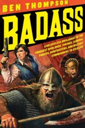 book Badass: A Relentless Onslaught of the Toughest Warlords, Vikings, Samurai, Pirates, Gunfighters, and Military Commanders to Ever Live