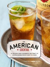 book The American Cocktail: 50 Recipes That Celebrate the Craft of Mixing Drinks from Coast to Coast