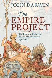 book The Empire Project: The Rise and Fall of the British World-System, 1830-1970