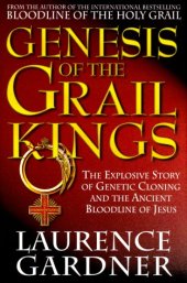 book Genesis of the Grail Kings: The Explosive Story of Genetic Cloning and the Ancient Bloodline of Jesus