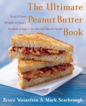 book The Ultimate Peanut Butter Book: Savory and Sweet, Breakfast to Dessert, Hundereds of Ways to Use America's Favorite Spread