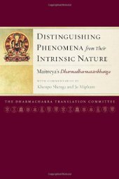 book Distinguishing Phenomena from Their Intrinsic Nature: Maitreya's Dharmadharmatavibhanga with Commentaries by Khenpo Shenga and Ju Mipham